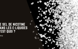 Le Sel de Nicotine Dans les E-Liquides C'est Quoi ?